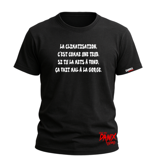 Tshirt La climatisation, c'est comme une teub. Si tu la mets à fond, ça fait mal à la gorge.